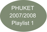 PHUKET 2007/2008 Playlist 1